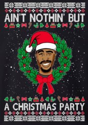Tupac ain't nothin' but a Christmas party Meme Template