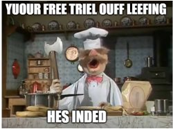 your free trial of living has ended swedish chef Meme Template