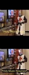 Holy music stops; holy music resumes Meme Template