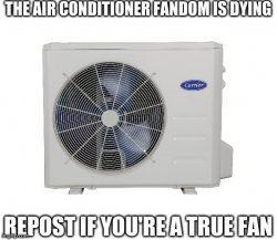 The air conditioner fandom is dying Meme Template