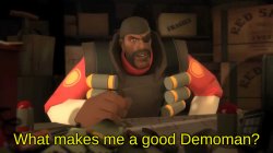 What makes me a good Demoman? Meme Template