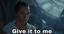 Give it to me- Rey Meme Template