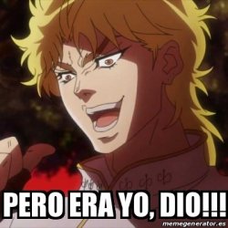 Pero era yo, DIO!!! Meme Template