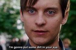 I am gonna put some dirt in your eye Meme Template