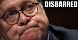 William Barr disbarred Meme Template