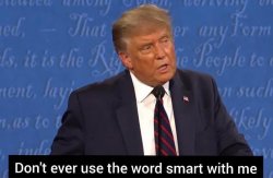 Don't ever use the word smart with me Meme Template