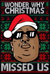 Biggie Wonder why Christmas missed us sweater Meme Template