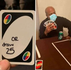 Uno Draw 25 Cards with mask Meme Template