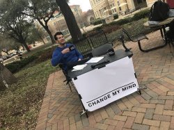 Steven Crowder's "Change My Mind" Campus Sign Meme Template