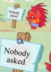 Nobody asked (HTF) Meme Template