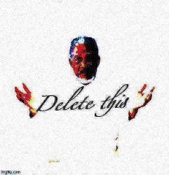 Morgan Freeman delete this deep-fried 2 full Meme Template