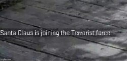 Santa Claus is joining the terrorist force Meme Template