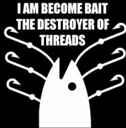 I am become bait the destroyer of threads Meme Template