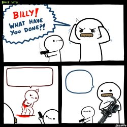 Billy What Have You Done (Minigun Version) Meme Template