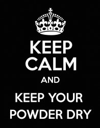 Keep calm and keep your powder dry Meme Template