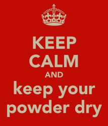 Keep calm and keep your powder dry Meme Template