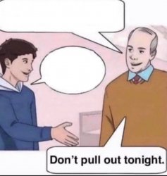 Don't pull out tonight Meme Template