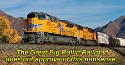 The Great Big Rollin Railroad does not approve of this nonsense Meme Template