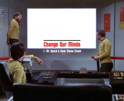 Star Trek Change Our Minds Meme Template