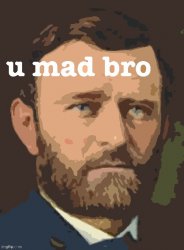 Ulysses S. Grant U Mad Bro posterized Meme Template