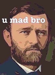Ulysses S. Grant U Mad Bro posterized jpeg degrade sharpened Meme Template