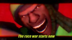 The Race War Starts Now Meme Template