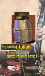 Spooky italian holy pizza jazz music stops Meme Template
