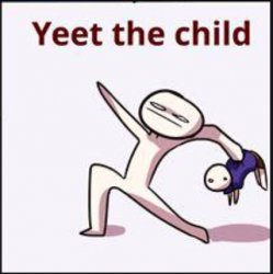 Yeet the child 2 Meme Template