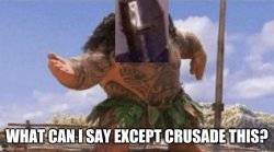 What can I say except Crusade this? Meme Template