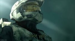 Master chief not yet Meme Template