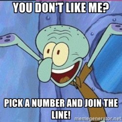 you dont like me? join the line Meme Template
