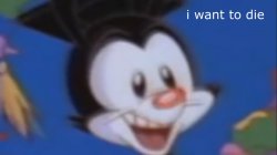 Yakko I want to die Meme Template