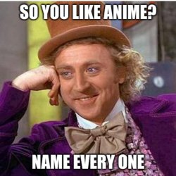 So you like anime? Meme Template