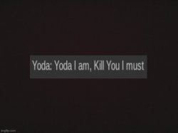 Yoda I am, kill you I must Meme Template