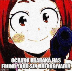 Ochako Uraraka has found your sin unforgivable Meme Template