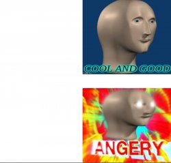 Cool and good vs ANGERY Meme Template
