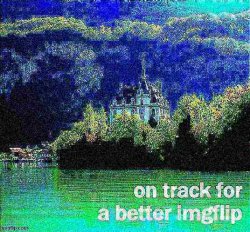 on track for a better imgflip deep-fried 2 Meme Template