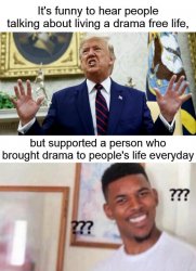 Trump People Who Don't Like Drama Still Supported Meme Template