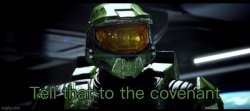 Tell that to the covenant Meme Template