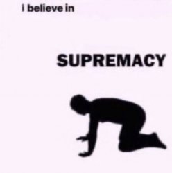 I believe in blank supremacy Meme Template