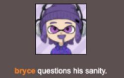 bryce questions his sanity Meme Template