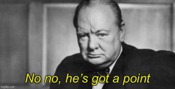 Winston Churchill no no he’s got a point Meme Template