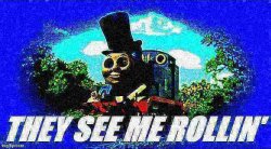 Thomas magician they see me rollin' deep-fried 1 Meme Template