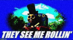 Thomas magician they see me rollin' deep-fried 2 Meme Template