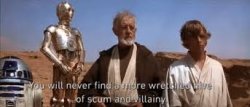You'll never find a more wretched hive of scum and villainy. Meme Template