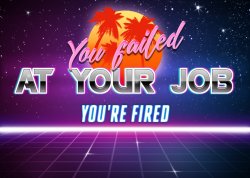 You failed at your job you're fired Meme Template