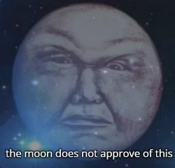 the moon does not approve of this Meme Template