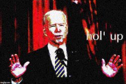 Joe Biden hol' up deep-fried 2 Meme Template