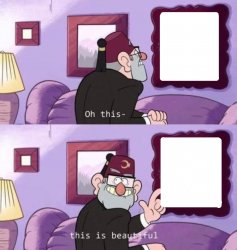 Oh this... this is beautiful Meme Template