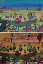 Welcome to the apocalypse Mr. Squidward Meme Template